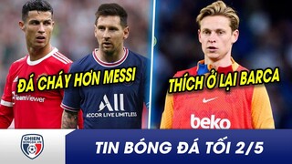 TIN BÓNG ĐÁ TỐI 2/5: Ronaldo được khen vẫn là số 1, đỉnh hơn Messi? De Jong thích ở lại Barca hơn MU