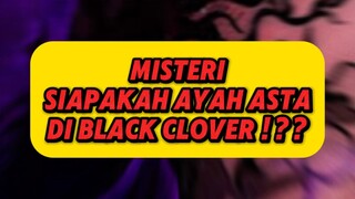 MISTERI AYAH ASTA DI ANIME BLACK CLOVER !?