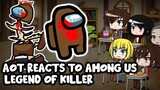 AOT reacts to Among Us "The Legend of Killer" || Gacha Club ||