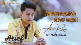 Arief - Mengapa Kau Beri Aku Rasa (Lirik)