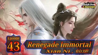 Eps 43 Renegade Immortal [Xian Ni] 仙逆