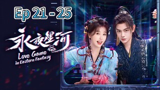 Love Game in Eastern Fantasy Episode 21 - 25