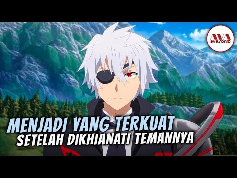 dikhianati lalu menjadi kuat untuk balas dendam - alur cerita anime arifureta season 1