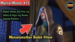 Martial Master 475 ‼️Budak Hitam Di Buru Kamar Dagang Huntian..You Qianxue Menyelamatkan Budak Hitam