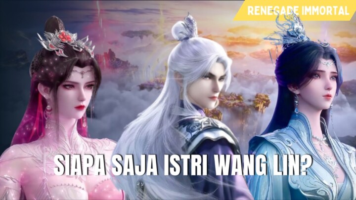 SIAPA SAJA ISTRI WANG LIN DI AKHIR NOVEL⁉️ - RENEGADE IMMORTAL