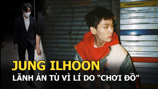 Jung Ilhoon chính thức lãnh án tù vì "chơi đồ", sự nghiệp hoàn toàn tiêu tan