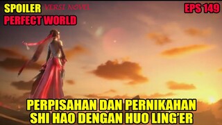 SPOILER PERFECT WORLD EPS 149 | PERNIKAHAN DAN PERPISAHAN SHI HAO DENGAN LING ER