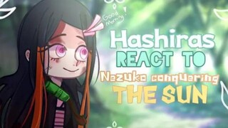 •Hashira react to Nezuko Conquering the SUN•//Swordsmith village arc// Part 5/?