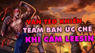 Văn Tèo Khiến Team Bạn Ức Chế Khi Cầm Leesin | ThrowThi