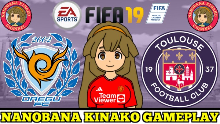 Kinako FIFA 19 | Daegu FC 🇰🇷 VS 🇫🇷 Toulouse FC