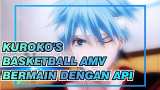 Bermain Dengan Api | Kuroko's Basketball AMV