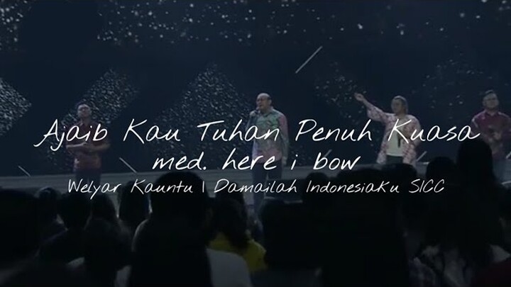 Ajaib Kau Tuhan Penuh Kuasa med. Here I Bow - Ir Welyar Kauntu at Damailah Indonesiaku