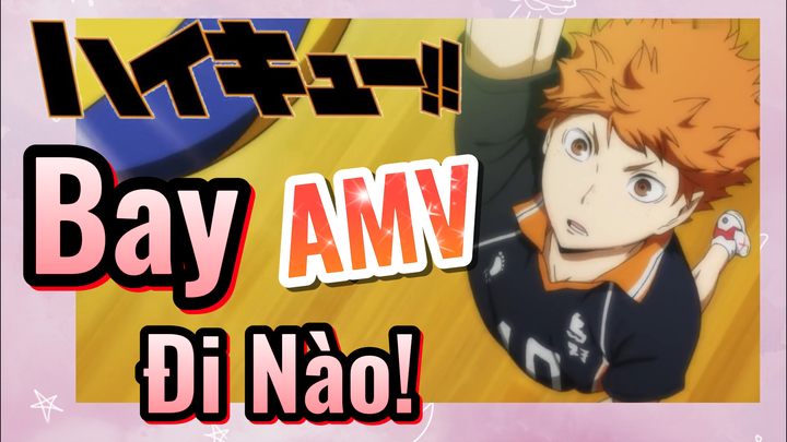 [Haikyu!!] AMV | Bay Đi Nào!