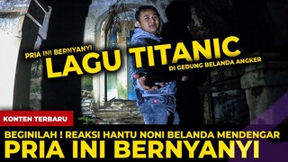 🔴 1560- REAKSI HANTU NONI BELANDA MENDENGAR PRIA INI BERNYANYI LAGU "TITANIC"