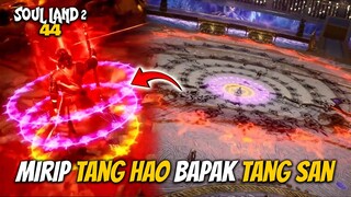 MERINDING! MIRIP BAPAK TANG SAN TANG HAO - Soul Land 2