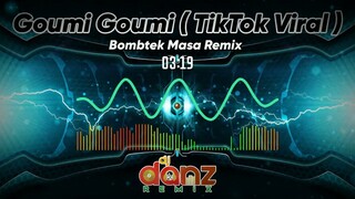 GOUMI GOUMI GOUMI | TIKTOK VIRAL REMIX | DJDANZ REMIX | TIKTOK MASA REMIX | BOMB REMIX | TECHNO MIX