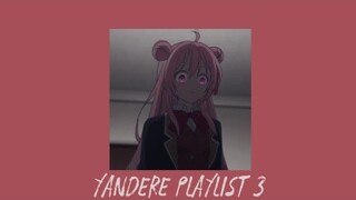Yandere Playlist | 𝑠𝑜𝑛𝑔𝑠 𝑡𝑜 𝑚𝑎𝑘𝑒 𝑦𝑜𝑢 𝑓𝑒𝑒𝑙 𝑙𝑖𝑘𝑒 𝑎 𝑦𝑎𝑛𝑑𝑒𝑟𝑒 - Ⓟ︎Ⓐ︎Ⓡ︎Ⓣ︎ 3 (special 1k subscribers)