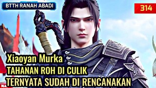 TAHANAN ROH DI CULIK , KEMARAHAN XIAOYAN - BTTH RANAH KEABADIAN DEWA EP 314