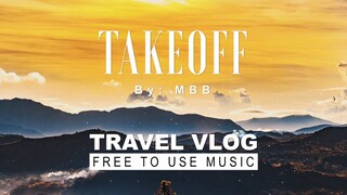 MBB - Takeoff | Travel Vlog Background Music | Vlog No Copyright Music | Free To Use Music