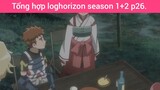 Tổng hợp loghorizon season 1+2 p26