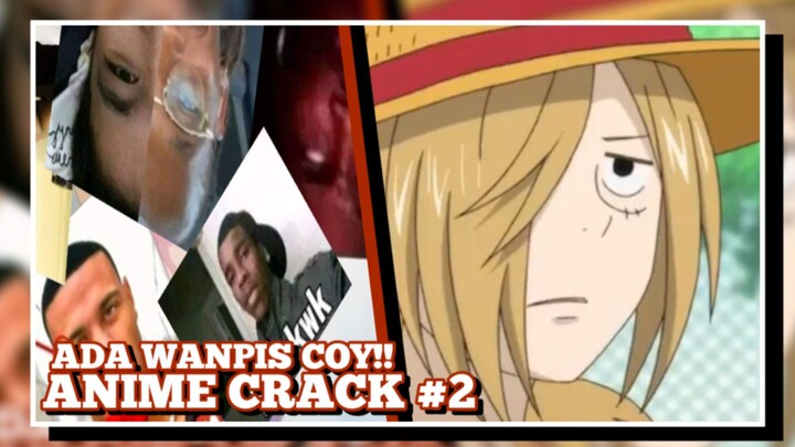 ADA WANPIS COYY!! | ANIME CRACK INDONESIA #2