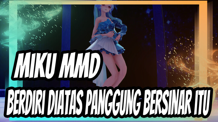 [Miku MMD] Berharap kau masih berdiri diatas panggung bersinar itu