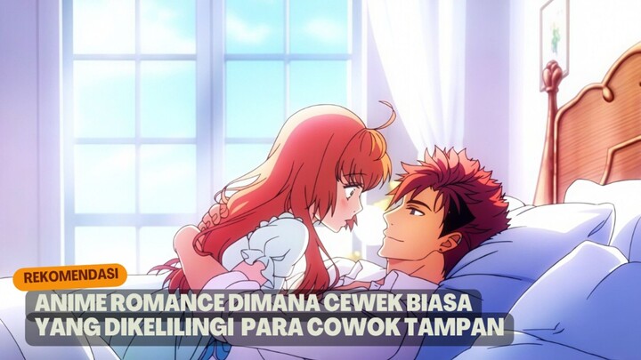 Rekomendasi anime romance dimana cewek biasa yang dikelilingi para cowok tampan
