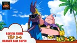 [ REVIEW DRAGON BALL ] Dragon Ball Super TẬP 5-6  🌈 | Tóm Tắt Dragon Ball