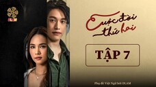 [Vietsub] Cuộc Đời Thứ Hai (Cheewit Pak Song) - Tập 07