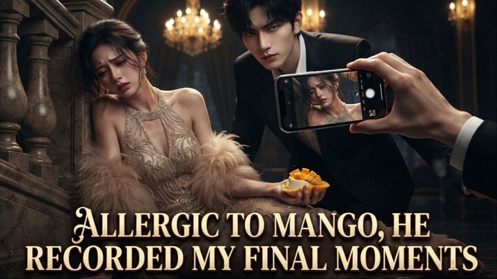 Allergic To Mango, He Recorded My Final Moments : Now I'm Back To Ruin Everyone Who Wronged Me