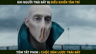 Người ngoài hành tinh có khả năng điều khiển tâm trí  | Tóm tắt phim : CUỘC XÂM LƯỢC TRÁI ĐẤT