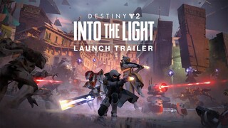 Destiny 2: Into the Light | Launch Trailer