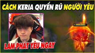 Cách Keria sử dụng để quyến rũ ăn chắc, Giải hài nhất Thế Giới - LMHT - LOL - Skin - Montage