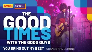 Orange and Lemons Performs "You Bring Out The Best In Me" Live on SMDC Good Times with the Good Guys