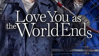 LOVE YOU AS THE WORLD ENDS EP 9