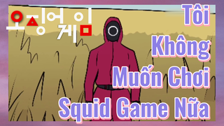 Tôi Không Muốn Chơi Squid Game Nữa