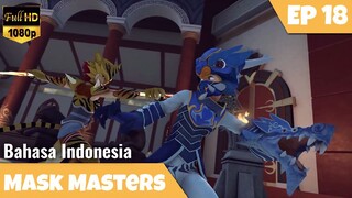 Mask Masters Episode 18 Bahasa Indobesia | Tipu Muslihat Taira