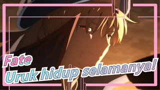 Fate| Uruk hidup selamanya!