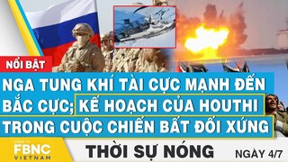 Thời sự nóng 4/7 | Nga tung khí tài đến Bắc Cực; Kế hoạch của Houthi trong cuộc chiến bất đối xứng