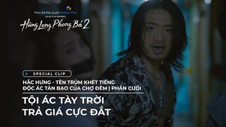 Hùng Long Phong Bá 2 - Special Clip | Hắc Hưng - Tên trùm khét tiếng bạo tàn của chợ đêm - Phần Cuối