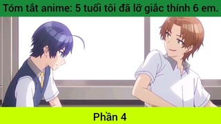 Tóm tắt anime: 5 tuổi tôi đã lỡ giắc thính 6 em #4