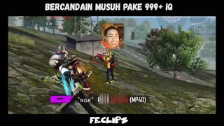 bercandain musuh pake 999+ IQ