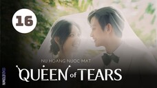 Tập 16 - END| Nữ Hoàng Nước Mắt - Queen of Tears (Kim Soo Hyun, Kim Ji Won, Park Sung Hoon,...).