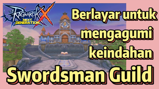 Ragnarok X: Next Generation-Berlayar untuk mengagumi keindahan Swordsman Guild