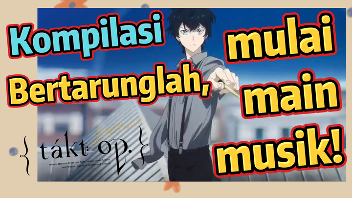 [Takt Op. Destiny] Kompilasi | Bertarunglah, mulai main musik!