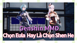 [Genshin, MMD] Chọn Eula? Hay Là Chọn Shen He?