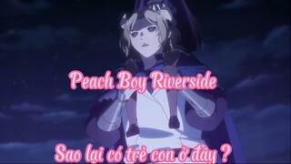 Peach Boy Riverside 3 Sao lại có trẻ em ở đây ?