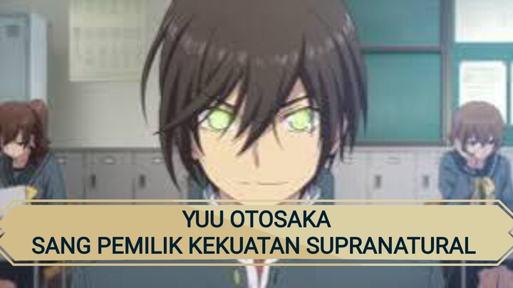 YUU OTOSAKA SANG PEMILIK KEKUATAN SUPRANATURAL