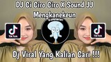 DJ CI CIRO CIRO X SOUND JJ MENGKANEKEUN VIRAL TIK TOK TERBARU 2023 YANG KALIAN CARI !