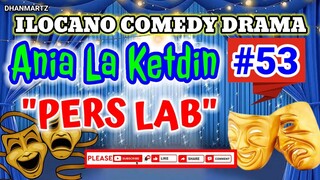 ILOCANO COMEDY DRAMA || PERS LAB | ANIA LA KETDIN 53 | PAGKAKATAWAAN